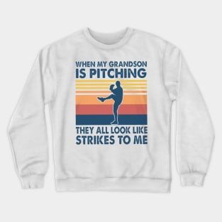 When My Grandson Is Pitching They All Look Like Strikes To Me Crewneck Sweatshirt